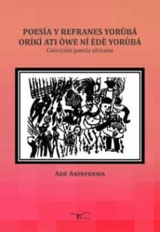 poesia y refranes yoruba: coleccion poesia africana-ade akinfenwa-9788499499727