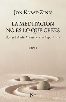 la meditacion no es lo que crees: por que el mindfulness es tan importante. libro i-9788499886527