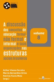 a discusso dos conceitos de educaço formal, no formal e informal e suas organizaçes nas estruturas sociais brasileiras (ebook)-arthur vianna ferreira-marcio bernardino sirino-patricia flavia mota-9788546219827