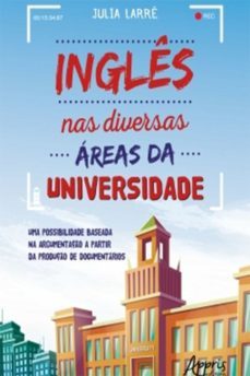 ingles nas diversas areas da universidade: uma possibilidade baseada na argumentaço a partir da produço de documentarios (ebook)-julia larre-9788547323127