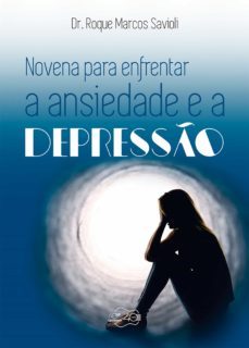 novena para enfrentar a ansiedade e a depressão (ebook)-dr. roque marcos savioli-9788553390427