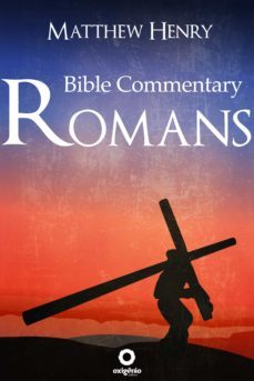 romans - complete bible commentary verse by verse (ebook)-matthew henry-9788582183427