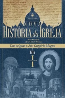 nova historia da igreja, vol. i: das origens a so gregorio magno (604) (ebook)-jean danielou-henri irenee marrou-9788584913527