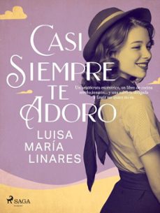 casi siempre te adoro (ebook)-luisa maría linares-9788727295527