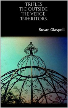 trifles, the outside, the verge, inheritors (ebook)-susan glaspell-9788827525227