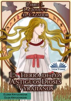 la tierra de los antiguos dioses vyrajianos. libro 1. la joven y el cazador. (ebook)-olga kryuchkova-9788835433927