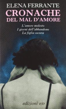 cronache del mal d amore: l amore molesto-i giorni dell abbandono-la figlia oscura-9788866321927