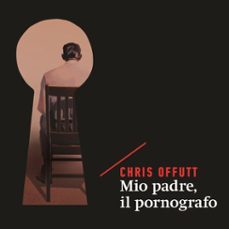 mio padre, il pornografo (audiolibro)-chris offutt-9789179239527
