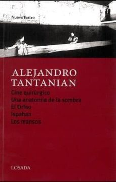 cine quirurgico; una anatomia de la sombra; el orfeo; ispahan; lo s mansos-alejandro tantanian-9789500363327