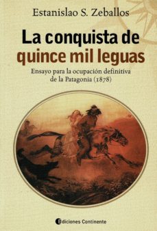 la conquista de quince mil leguas: ensayo para la ocupacion defin itiva de la patagonia-estanislao s. zeballos-9789507542527
