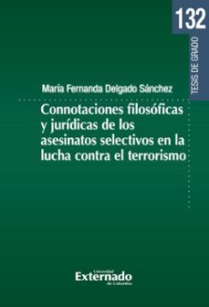 connotaciones filosoficas y juridicas de los asesinatos selectivos en la lucha contra el terrorismo (ebook)-maría fernanda delgado sánchez-9789585061927