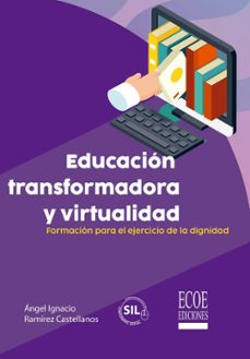 educacion transformadora y virtualidad. formacion para el ejercic io de la dignidad-angel ignacio ramirez castellanos-9789585084827
