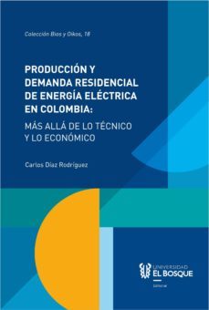 producción y demanda residencial de energía eléctrica en colombia: más allá de lo técnico y lo económico (ebook)-carlos diaz rodriguez-9789587391527