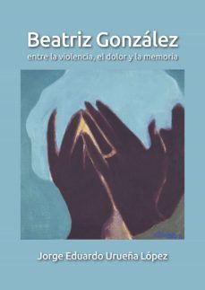 beatriz gonzalez (ebook)-jorge eduardo urueña lopez-9789587849127