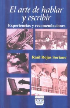 el arte de hablar y escribir: experiencias y recomendaciones (3ª ed.)-raul rojas soriano-9789688568927