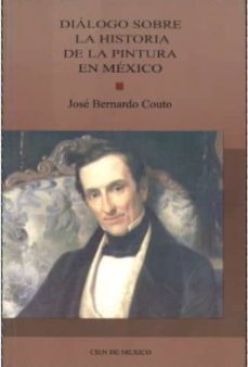 dialogo sobre la historia de la pintura en mexico-jose bernardo couto-9789703503827