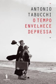 o tempo envelhece depressa-antonio tabucchi-9789722049627
