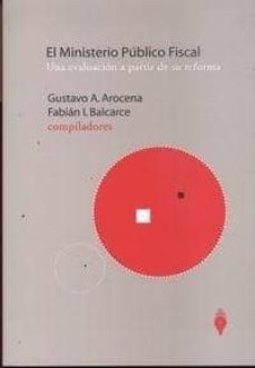 ministerio publico fiscal: una evaluacion a partir de su reforma-gustavo alberto arocena-9789871397327