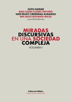 miradas discursivas en una sociedad compleja (ebook)-julieta haidar-maría eugenia flores treviño-karen miladys cárdenas almanza-9789878146027