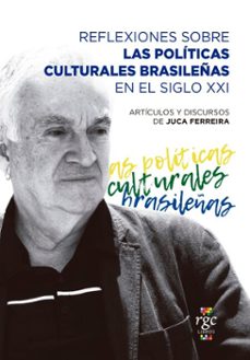 reflexiones sobre las politicas culturales brasileñas en el siglo xxi (ebook)-juca ferreira-9789878488127