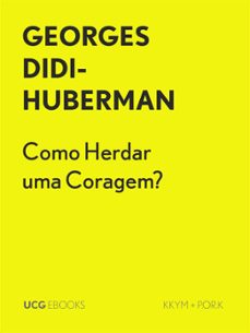 como herdar uma coragem? (ebook)-georges didi huberman-9789895335527