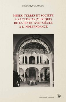 mines, terres et societe a zacatecas (mexique) de la fin du xviie siècle a lindependance (ebook)-frederique langue-9791035104627