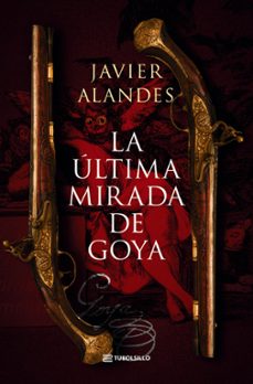 la ultima mirada de goya-javier alandes-9791387739027