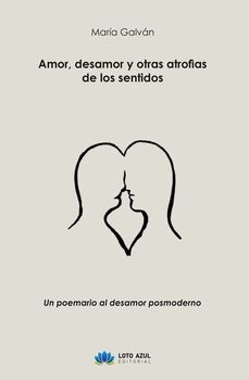 amor, desamor y otras atrofias de los sentidos-maria galvan-9791387838027