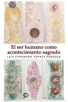 el ser humano como acontecimiento sagrado-luis fernando torres pedroza-9791387895327