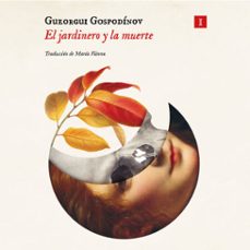 el jardinero y la muerte-gueorgui gospodinov-9791388412127