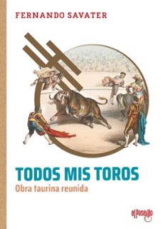todos mis toros-fernando savater-9791399072327