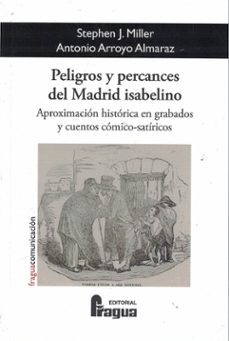 peligros y percances del madrid isabelino.-stephen j. miller-antonio arroyo almaraz-9791399121827
