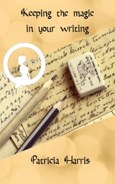 keeping the magic in your writing (ebook)-patricia harris-9798223280927