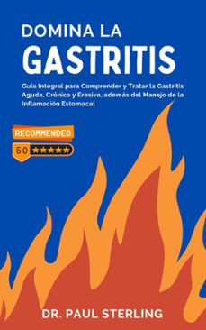 domina la gastritis: guía integral para comprender y tratar la gastritis aguda, crónica y erosiva, además del manejo de la inflamación estomacal (ebook)-paul sterling-9798223555827