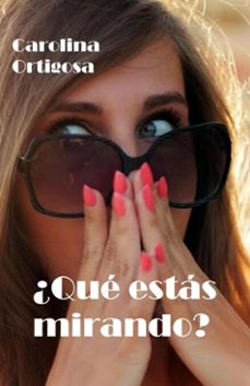 ¿que estas mirando? (ebook)-carolina ortigosa-9798230797227