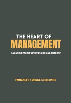 the heart of management: managing people with passion and purpose (ebook)-kwenga emmanuel sichilongo-9798231803927