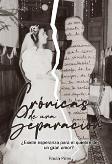 cronicas de una separacion ¿existe esperanza para el quiebre de un gran amor? (ebook)-paula pires-9798232063627