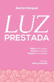 luz prestada: dejar la fe ajena. armar la propia. vivirla en lo simple. (ebook)-nacho vázquez-9798232177027