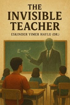 the invisible teacher (ebook)-eskinder yimer haylu-9798232804527