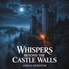 whispers beyond the castle walls (ebook)-asma mokhtar-9798232849627