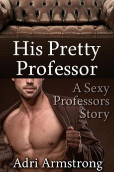 his pretty professor (ebook)-adri armstrong-9798232901127