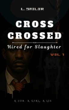cross crossed: hired for slaughter (ebook)-l. sailor-9798232958527