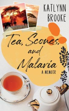 tea, scones, and malaria (a memoir) (ebook)-katlynn brooke-9798233006227