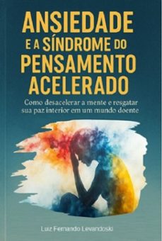 ansiedade e a sindrome do pensamento acelerado (ebook)-luiz fernando levandoski-9798264927027