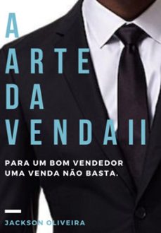 a arte da venda ii - para um bom vendedor uma venda no basta (ebook)-jackson oliveira-3410006403137
