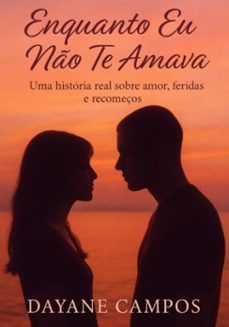 enquanto eu no te amava (ebook)-dayane campos-3410008210337