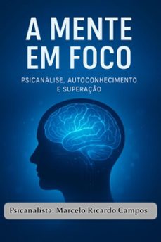 a mente em foco: psicanálise, autoconhecimento e superação (ebook)-marcelo ricardo campos-3410008468837