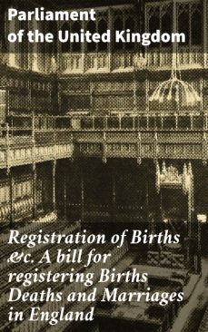registration of births &amp;c. a bill for registering births deaths and marriages in england (ebook)-4064066061937