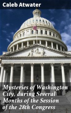 mysteries of washington city, during several months of the session of the 28th congress (ebook)-4064066135737