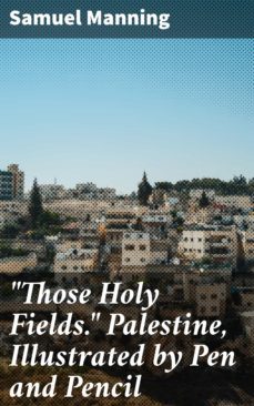 "those holy fields." palestine, illustrated by pen and pencil (ebook)-4064066137137